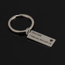 Load image into Gallery viewer, Engraved Keyring Drive Safe I Need You Here With Me Keychain